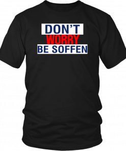 Don’t Worry Be Soffen Limited Edition T-Shirt