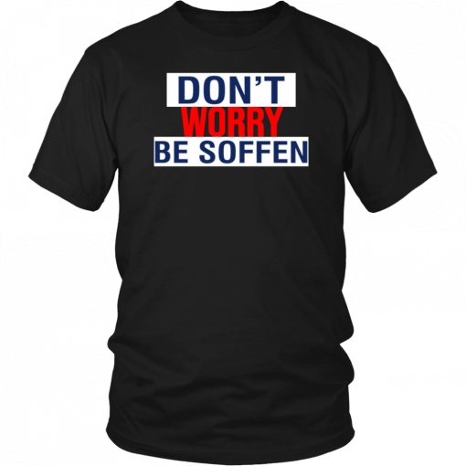 Don’t Worry Be Soffen Limited Edition T-Shirt