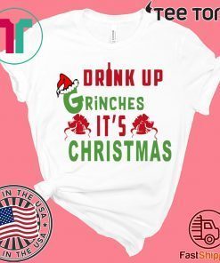 Drink Up Grinches Its Christmas Original T-Shirt