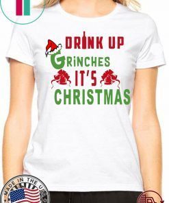 Drink Up Grinches Its Christmas Original T-Shirt