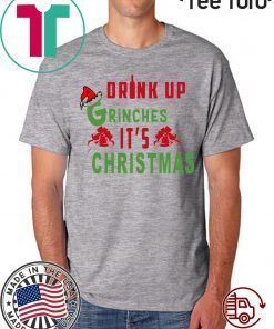 Drink Up Grinches Its Christmas Original T-Shirt