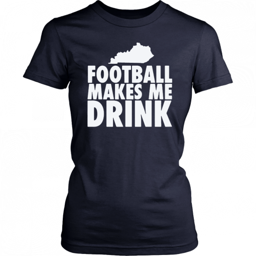 FOOTBALL MAKES ME DRINK UNISEX T-SHIRT