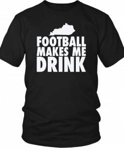 FOOTBALL MAKES ME DRINK UNISEX T-SHIRT