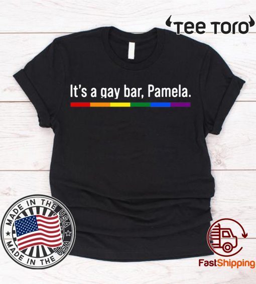 It's a gay bar Pamela Tee Shirts