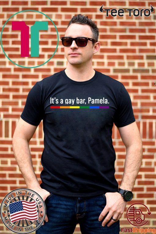 It's a gay bar Pamela Tee Shirts