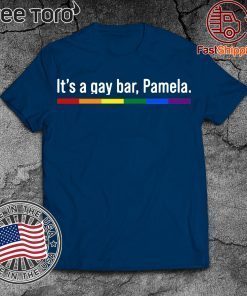 It's a gay bar Pamela Tee Shirts