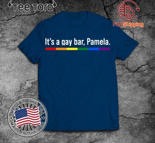 It's a gay bar Pamela Tee Shirts