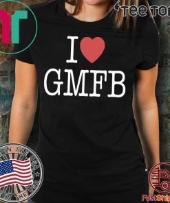I LOVE GMFB SHIRT - OFFCIAL TEE