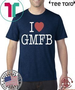 I LOVE GMFB SHIRT - OFFCIAL TEE