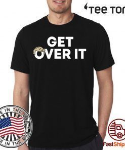 Get Over It Tee Shirt