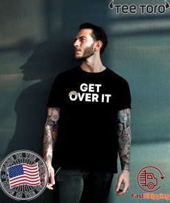 Get Over It Tee Shirt