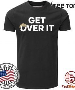 Original Get Over It Trump T-Shirt