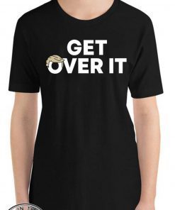 Original Get Over It Trump T-Shirt