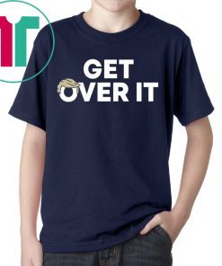 Original Get Over It Trump T-Shirt