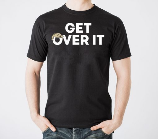 Get Over It Shirts Limited Edition