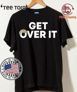 Get Over It Shirt