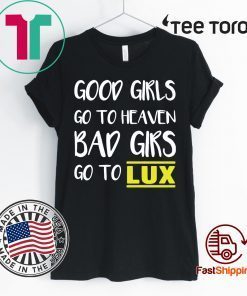 Good girls go to heaven bad girls go to LUX 2020 T-Shirt