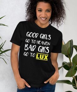 Good girls go to heaven bad girls go to LUX 2020 T-Shirt