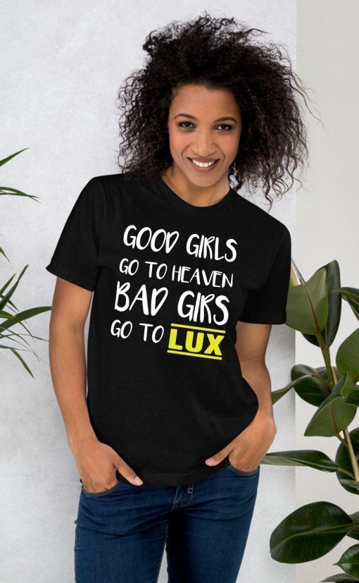 Good girls go to heaven bad girls go to LUX 2020 T-Shirt