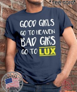 Good girls go to heaven bad girls go to LUX 2020 T-Shirt