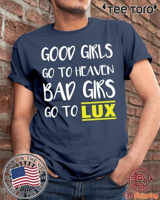 Good girls go to heaven bad girls go to LUX 2020 T-Shirt