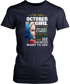 Harley Quinn I’m A October Girl I Have 3 Sides The Quiet Sweet Shirt