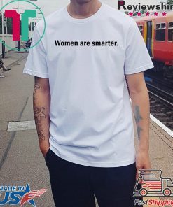 Harry Women are smarter shirt