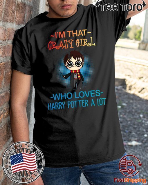 Harry potter t shirts I’m that crazy girl who loves Harry Potter a lot Classic T-Shirt