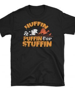 Huffin And Puffin For Stuffin Funny Turkey Trot Thanksgiving Day Turkey Run Graphic Tee Shirt