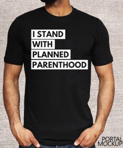 Offcial I Stand With Planned Parenthood Shirt