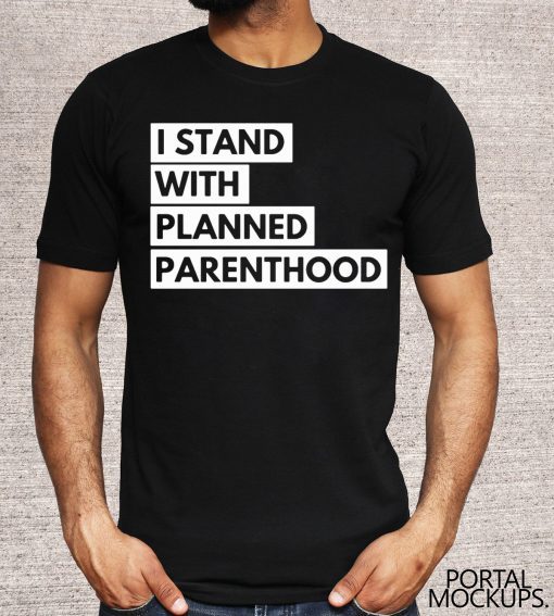 Offcial I Stand With Planned Parenthood Shirt