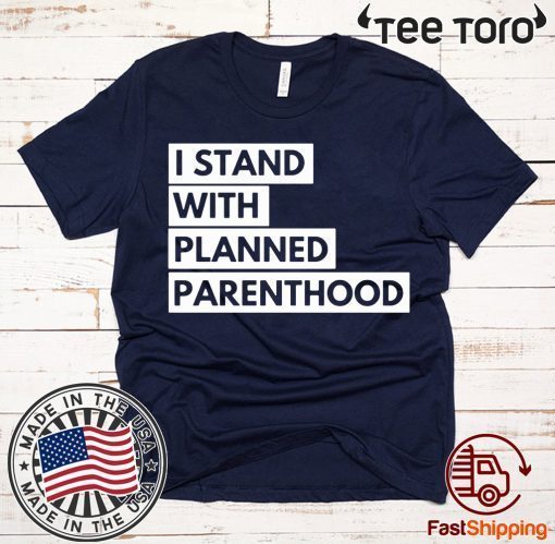 Offcial I Stand With Planned Parenthood Shirt