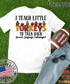 I Teach Little Turkeys To Talk Back Speech Language Pathologist Shirt