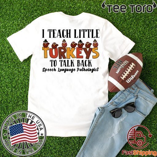 I Teach Little Turkeys To Talk Back Speech Language Pathologist Shirt