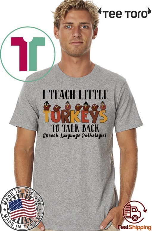 I Teach Little Turkeys To Talk Back Speech Language Pathologist Shirt