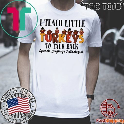 I Teach Little Turkeys To Talk Back Speech Language Pathologist Shirt