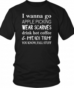 I WANNA GO APPLE PICKING WEAR SCARVES DRINK HOT COFFEE CLASSIC T-SHIRT