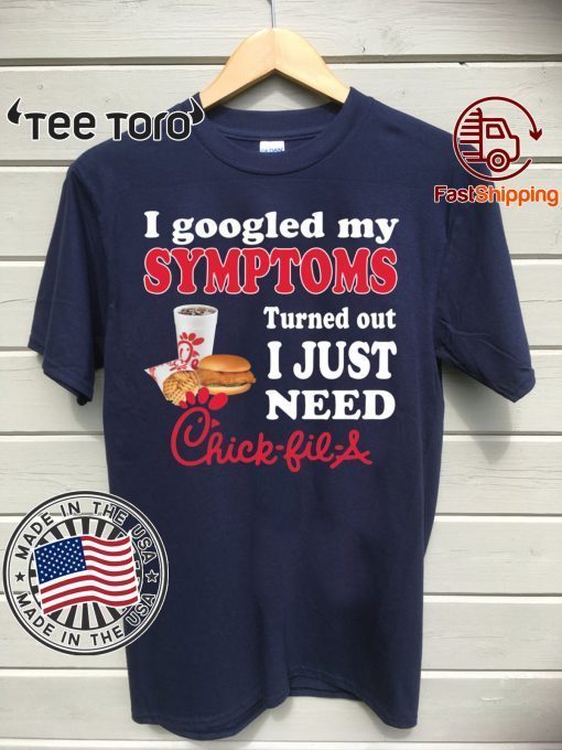 I googled my symptoms turned out I just need Chick Fill A Shirt For Mens Womens