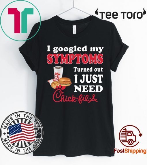 I googled my symptoms turned out I just need Chick Fill A Shirt For Mens Womens