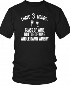 I have three moods glass of wine bottle of wine whole damn winery T-Shirt