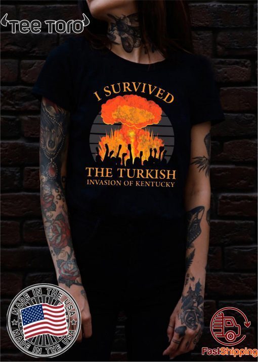 Offcial I survived the Turkish invasion of Kentucky T-Shirt