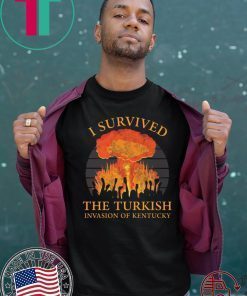 I survived the Turkish invasion of Kentucky Shirt