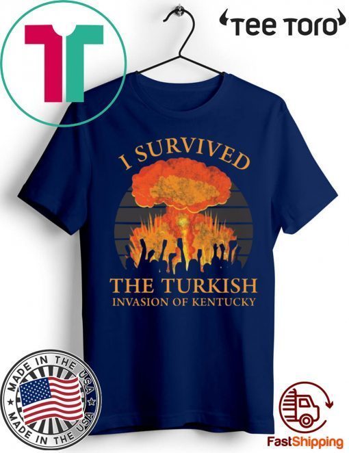 I survived the Turkish invasion of Kentucky Shirt