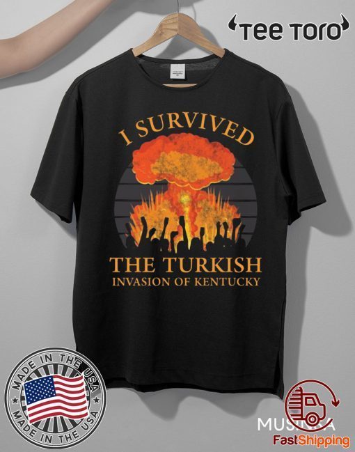 I survived the Turkish invasion of Kentucky Shirt