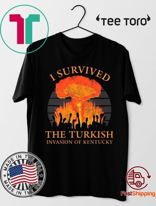 Offcial I survived the Turkish invasion of Kentucky T-Shirt