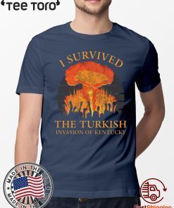 Offcial I survived the Turkish invasion of Kentucky T-Shirt