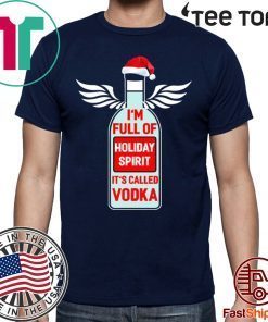 I'm full of holiday spirit it's called Vodka Christmas Shirt - Classic Tee