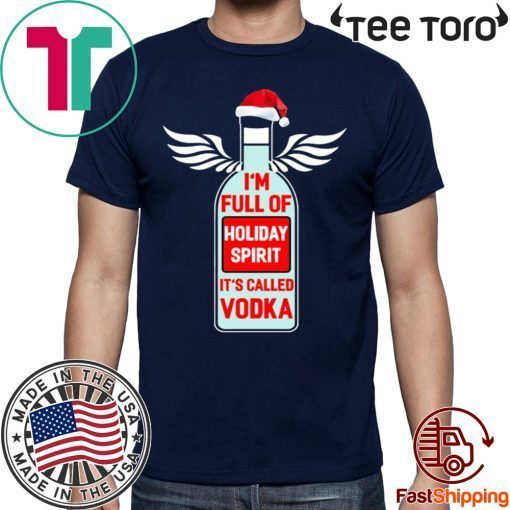 I'm full of holiday spirit it's called Vodka Christmas Shirt - Classic Tee