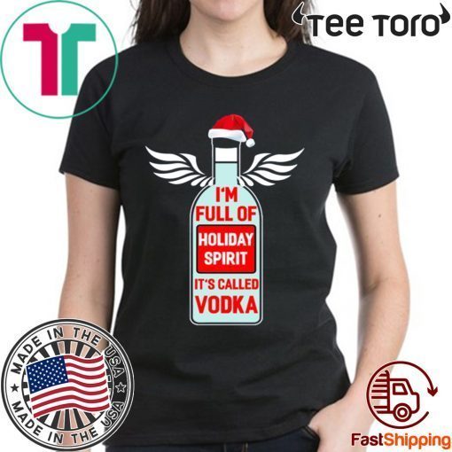 I'm full of holiday spirit it's called Vodka Christmas Shirt - Classic Tee