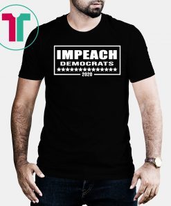 Impeach Democrats 2020 Shirt